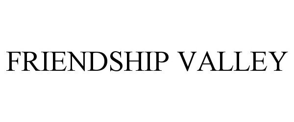 Trademark Logo FRIENDSHIP VALLEY