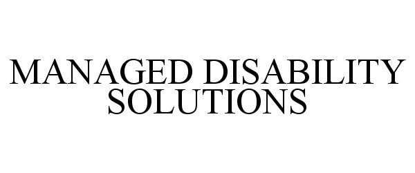 Trademark Logo MANAGED DISABILITY SOLUTIONS