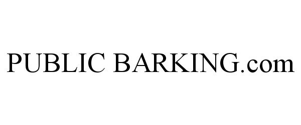 Trademark Logo PUBLIC BARKING.COM
