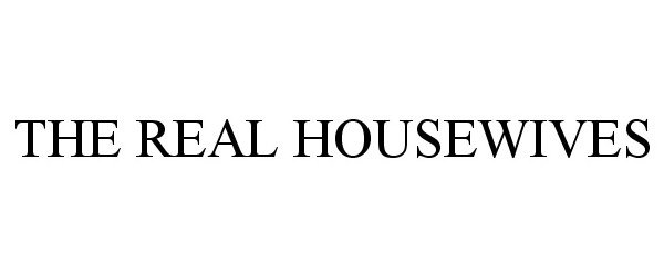 Trademark Logo THE REAL HOUSEWIVES