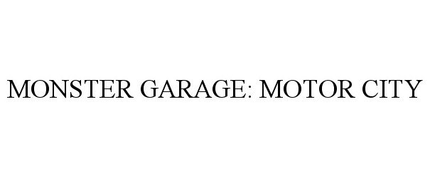 Trademark Logo MONSTER GARAGE: MOTOR CITY