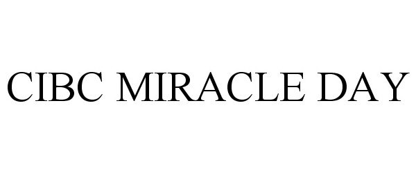 Trademark Logo CIBC MIRACLE DAY