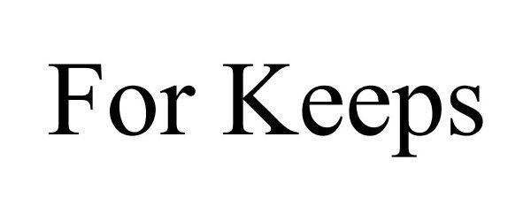 Trademark Logo FOR KEEPS