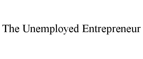 Trademark Logo THE UNEMPLOYED ENTREPRENEUR