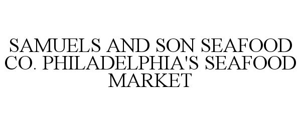 Trademark Logo SAMUELS AND SON SEAFOOD CO. PHILADELPHIA'S SEAFOOD MARKET