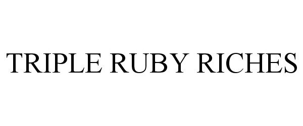  TRIPLE RUBY RICHES