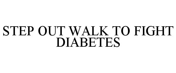  STEP OUT WALK TO FIGHT DIABETES