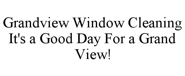 Trademark Logo GRANDVIEW WINDOW CLEANING IT'S A GOOD DAY FOR A GRAND VIEW!