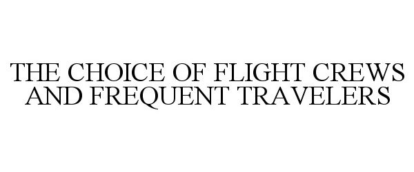 Trademark Logo THE CHOICE OF FLIGHT CREWS AND FREQUENT TRAVELERS