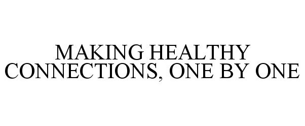  MAKING HEALTHY CONNECTIONS, ONE BY ONE