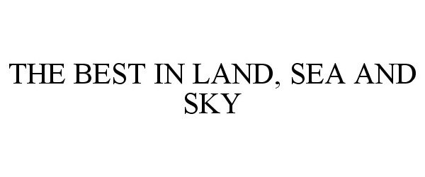  THE BEST IN LAND, SEA AND SKY