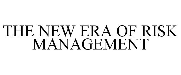  THE NEW ERA OF RISK MANAGEMENT