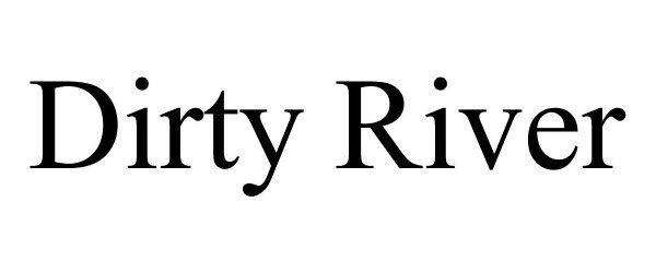 Trademark Logo DIRTY RIVER