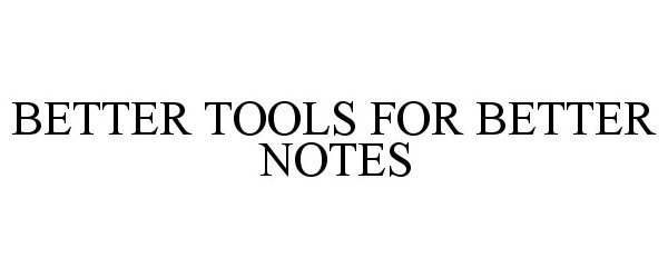  BETTER TOOLS FOR BETTER NOTES