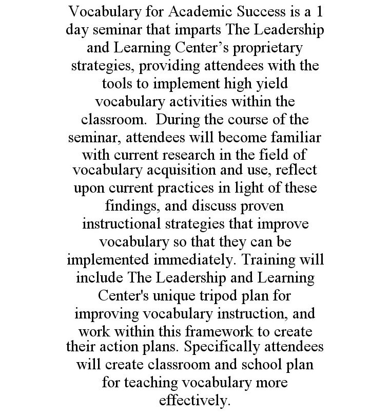  VOCABULARY FOR ACADEMIC SUCCESS IS A 1 DAY SEMINAR THAT IMPARTS THE LEADERSHIP AND LEARNING CENTER'S PROPRIETARY STRATEGIES, PRO