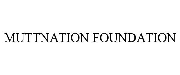 Trademark Logo MUTTNATION FOUNDATION