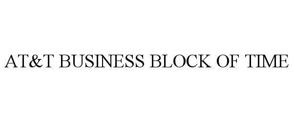 Trademark Logo AT&amp;T BUSINESS BLOCK OF TIME
