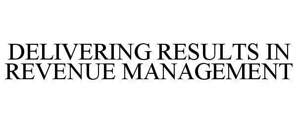  DELIVERING RESULTS IN REVENUE MANAGEMENT