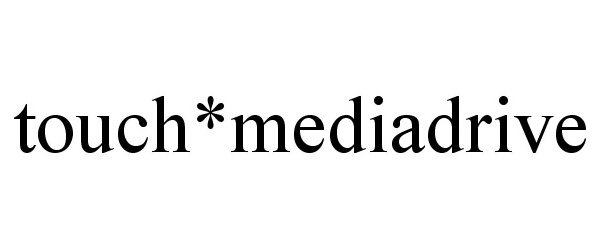 Trademark Logo TOUCH*MEDIADRIVE