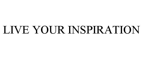 Trademark Logo LIVE YOUR INSPIRATION