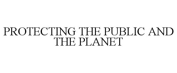  PROTECTING THE PUBLIC AND THE PLANET