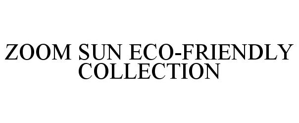  ZOOM SUN ECO-FRIENDLY COLLECTION