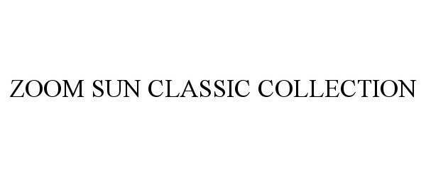 Trademark Logo ZOOM SUN CLASSIC COLLECTION