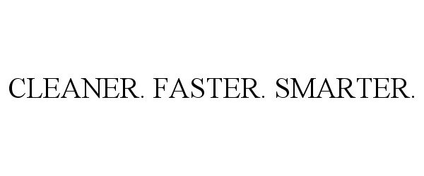 Trademark Logo CLEANER. FASTER. SMARTER.
