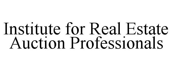 Trademark Logo INSTITUTE FOR REAL ESTATE AUCTION PROFESSIONALS