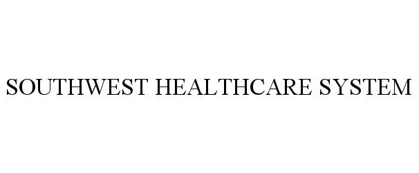 Trademark Logo SOUTHWEST HEALTHCARE SYSTEM