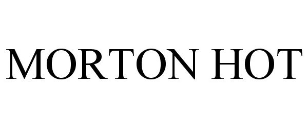 Trademark Logo MORTON HOT