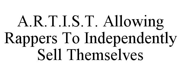  A.R.T.I.S.T. ALLOWING RAPPERS TO INDEPENDENTLY SELL THEMSELVES