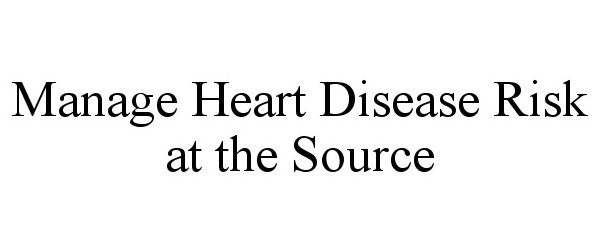  MANAGE HEART DISEASE RISK AT THE SOURCE