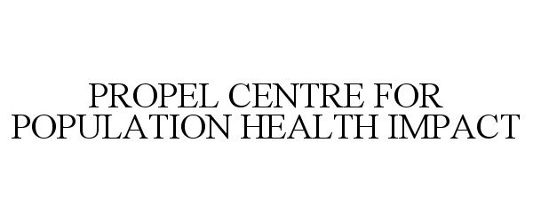  PROPEL CENTRE FOR POPULATION HEALTH IMPACT