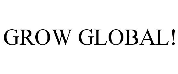 Trademark Logo GROW GLOBAL!