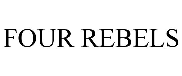 Trademark Logo FOUR REBELS
