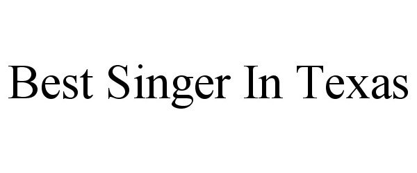 Trademark Logo BEST SINGER IN TEXAS