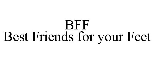 Trademark Logo BFF BEST FRIENDS FOR YOUR FEET