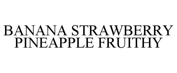 Trademark Logo BANANA STRAWBERRY PINEAPPLE FRUITHY