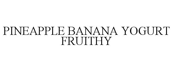 Trademark Logo PINEAPPLE BANANA YOGURT FRUITHY
