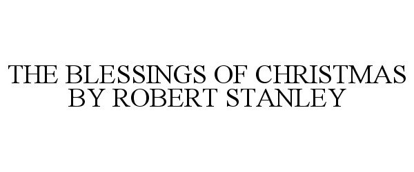  THE BLESSINGS OF CHRISTMAS BY ROBERT STANLEY