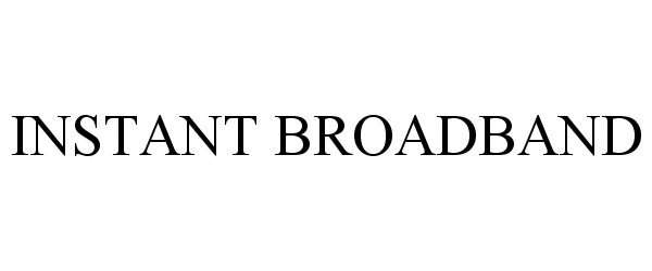 Trademark Logo INSTANT BROADBAND