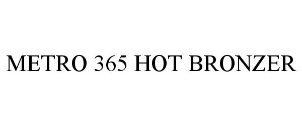  METRO 365 HOT BRONZER