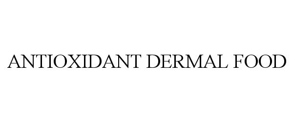 Trademark Logo ANTIOXIDANT DERMAL FOOD
