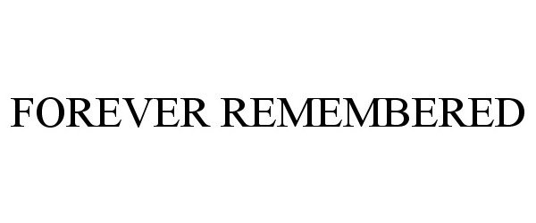 Trademark Logo FOREVER REMEMBERED