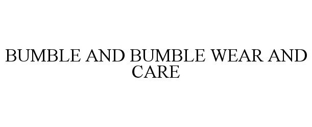  BUMBLE AND BUMBLE. WEAR AND CARE