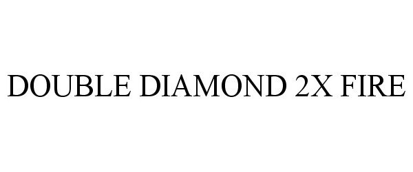 Trademark Logo DOUBLE DIAMOND 2X FIRE