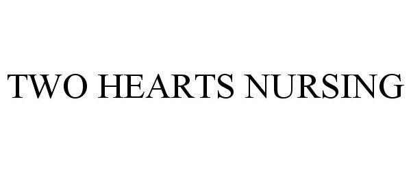Trademark Logo TWO HEARTS NURSING