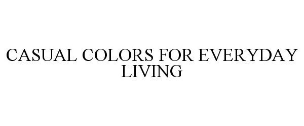  CASUAL COLORS FOR EVERYDAY LIVING
