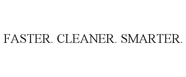 Trademark Logo FASTER. CLEANER. SMARTER.